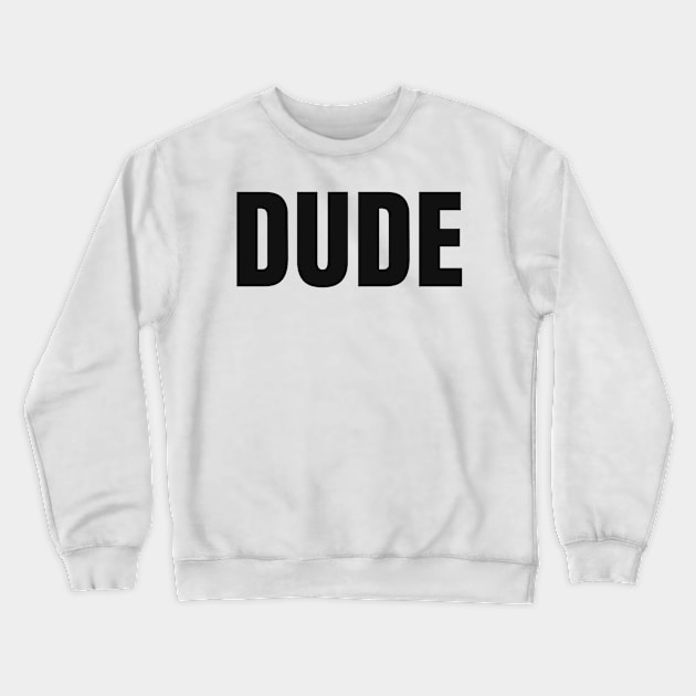 Dude Crewneck Sweatshirt by GMAT